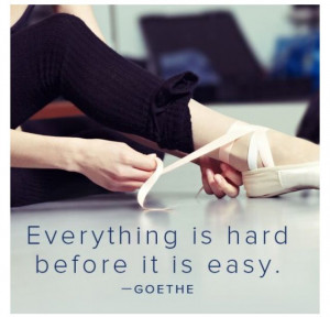 Everything is hard before it is easy - Goethe #quote