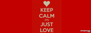 Keep Calm It's Just Love Facebook Cover