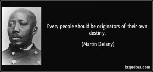 Every people should be originators of their own destiny Martin