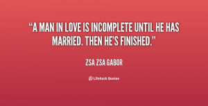 quote-Zsa-Zsa-Gabor-a-man-in-love-is-incomplete-until-548.png