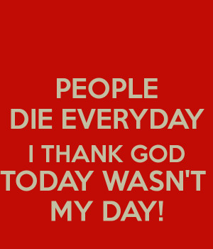 Thank God Everyday For Your...