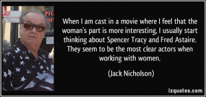 When I am cast in a movie where I feel that the woman's part is more ...