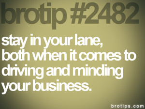 brotip #2482 stay in your lane, both when it comes to driving and ...