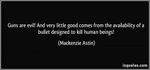 Guns are evil! And very little good comes from the availability of a ...