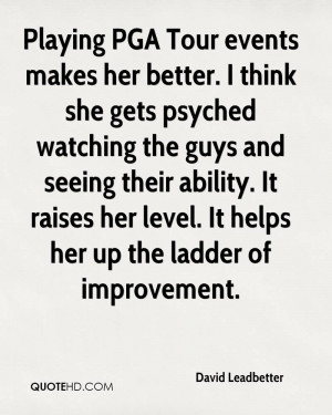 Playing PGA Tour events makes her better. I think she gets psyched ...