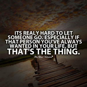 Letting go quotes its really hard to let someone go