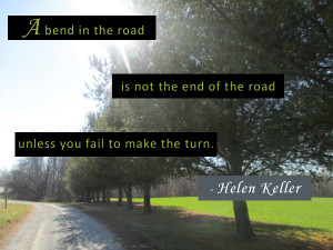 bend in the road is not the end of the road…unless you fail to ...