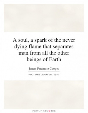 soul, a spark of the never dying flame that separates man from all ...