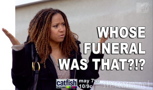Catfish Season 3 Tracie Thoms Whose funeral was that quote