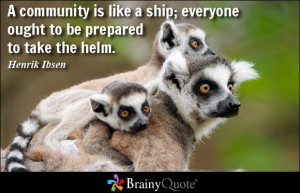 community is like a ship; everyone ought to be prepared to take the ...