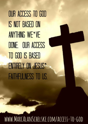 Good news! You don’t have to earn access to God.