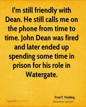 still friendly with Dean. He still calls me on the phone from time ...