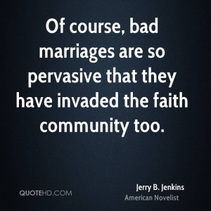 Of course, bad marriages are so pervasive that they have invaded the ...