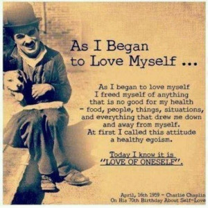 As I began to love myself... Charlie Chaplin quote