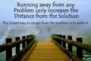 Running Away From Any Problem Only Increases The Distance From The ...