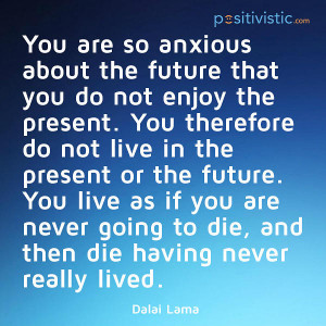 on living in the future: dalai lama quote wisdom anxious life present ...