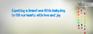 Expecting a brand new little baby boy to fill our hearts with love and ...