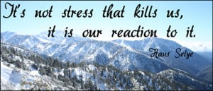It's not stress that kills us, it is our reaction to it.