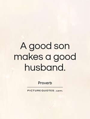 Husband Quotes Son Quotes Proverb Quotes
