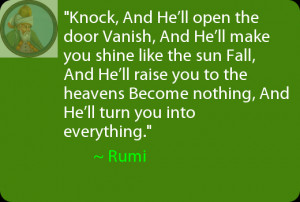 ... heavens Become nothing, And He’ll turn you into everything. ~ Rumi