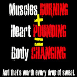 Muscles Burning + Heart Pounding = Body Changing