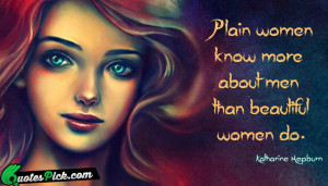 Plain Women Know More About by katharine-hepburn Picture Quotes