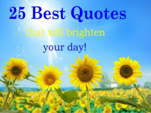 25 Best Quotes that will Brighten your day