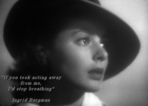 Ingrid Bergman Acting Quote found on Greg Bepper's Thunderbolt Theatre ...