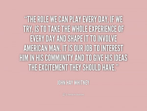 The role we can play every day, if we try, is to take the whole ...