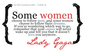 Some women choose to follow men, and some women choose to follow ...
