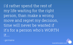 rather spend the rest of my life waiting for the right person ...