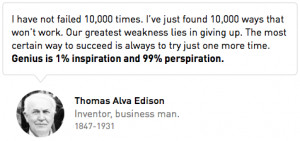This famous quote from Thomas Edison, inventor of the light bulb ...