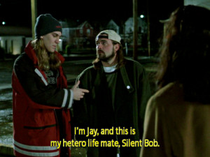 Jay and this is my hetero life mate Silent Bob