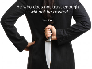 He who does not trust enough - will not be trusted. - Lao Tzu