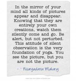 In the mirror of your mind all kinds of pictures appear and disappear ...
