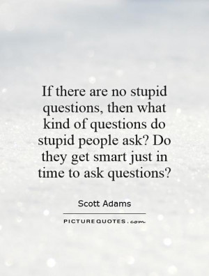 Quotes Stupid Quotes Stupid People Quotes Question Quotes Scott Adams