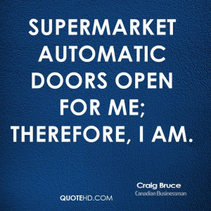 Supermarket automatic doors open for me; therefore, I am.