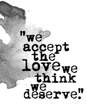 We accept the love we think we deserve” What’s your most beautiful ...