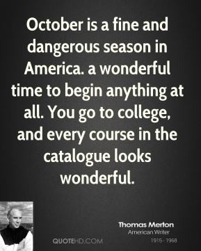 Thomas Merton - October is a fine and dangerous season in America. a ...