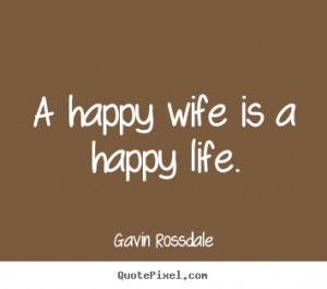 ... personalized picture quotes about life - A happy wife is a happy life