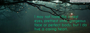 may not have the cutest eyes, prettiest smile, gorgeous face or ...