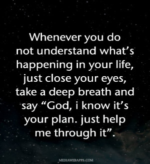 not understand what’s happening in your life, just close your eyes ...