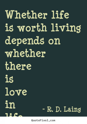 ... life is worth living depends on whether there is love in life