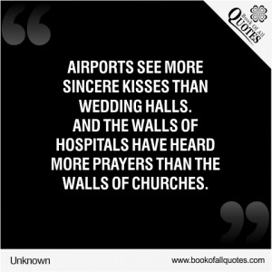 Airports see more sincere kisses than wedding halls.