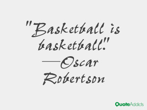oscar robertson quotes basketball is basketball oscar robertson