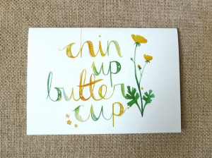 Chin Up Buttercup: watercolour handwritten quote typographic greeting ...