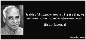 By giving full attention to one thing at a time, we can learn to ...
