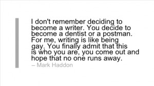 Writing Quote by Mark Haddon - I don't remember deciding to become a ...