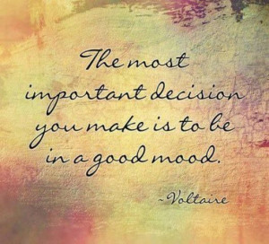 ... your decision regardless of circumstances. You choose how you react