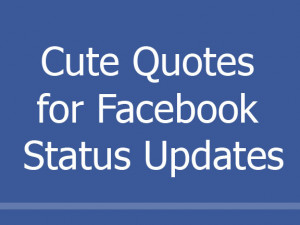 ... Cute Crush Quotes for Guys. Cute Quotes for Facebook Status Updates